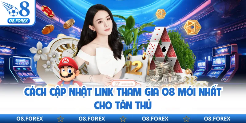 Cách cập nhật link tham gia O8 mới nhất cho tân thủ