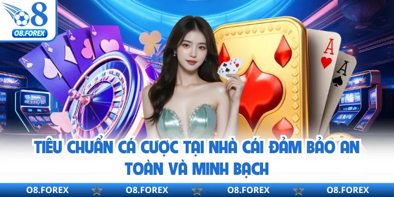 Tiêu chuẩn cá cược tại nhà cái đảm bảo an toàn và minh bạch